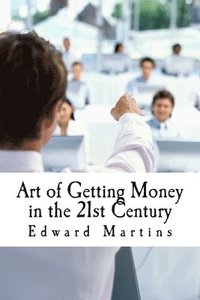 bokomslag Art of Getting Money in the 21st Century