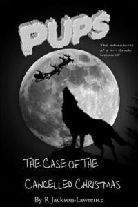 R. Jackson-Lawrence - PUPU - The Case Of The Cancelled Christmas: (The Adventures Of A Third Grade Werewolf), Häftad