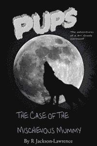 bokomslag PUPS - The Case Of The Mischievous Mummy: (The Adventures Of A Third Grade Werewolf)