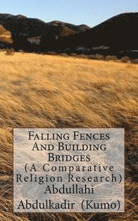 bokomslag Falling Fences And Building Bridges: (A Comparative Religious Research)