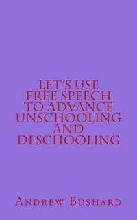 bokomslag Let's Use Free Speech to Advance Unschooling and Deschooling