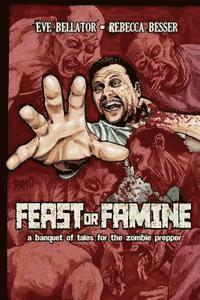 Rebecca Besser, Eve Bellator - Feast or Famine: A banquet of tales for the zombie prepper, Häftad