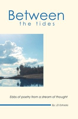 Jd Estrada - Between the Tides: Ebbs of poetry from a stream of thought, Häftad