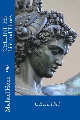 CELLINI His Life and Times 1