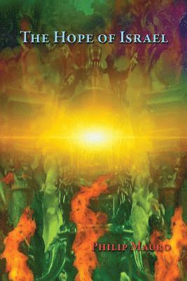 Philip Mauro - The Hope of Israel: What is it?, Häftad