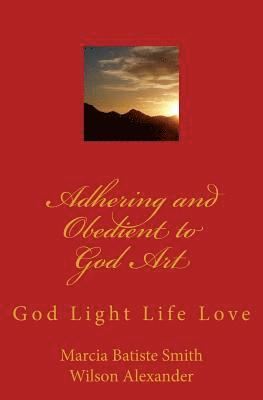Adhering and Obedient to God Art: God Light Life Love 1