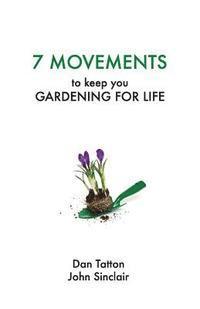 bokomslag Seven Movements to Keep you Gardening for Life