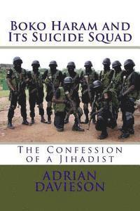 bokomslag Boko Haram and Its Suicide Squad: The Confession of a Jihadist