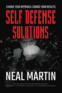 bokomslag Self Defense Solutions: How To Get Better Results From Your Combatives Training And Improve Your Self Defense