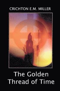 bokomslag The Golden Thread of Time: A Quest for the Truth and Hidden Knowledge of the Ancients