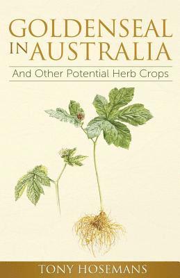 Tony Hosemans - Goldenseal in Australia: And Other Potential Herb Crops, Häftad