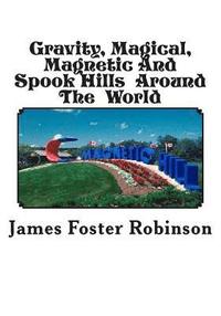 bokomslag Gravity, Magical, Magnetic And Spook Hills Around The World