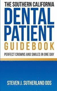 bokomslag The Southern California Dental Patient Guidebook; Perfect Crowns and Smiles in One Day