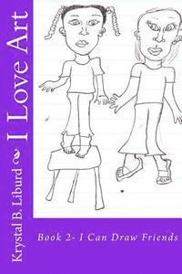 Faithe Reid-Liburd - I Love Art: Book 2- I Can Draw Friends, Häftad