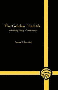 bokomslag The Golden Dialetik: The Unifying Theory of the Universe