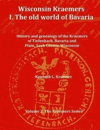 Kenneth L. Kraemer - Wisconsin Kraemers: I. The Old World of Bavaria, Häftad