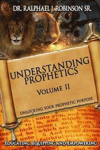 bokomslag Understanding Prophetics: Unlocking Your Prophetic Purpose
