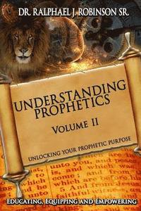 bokomslag Understanding Prophetics: Unlocking Your Prophetic Purpose