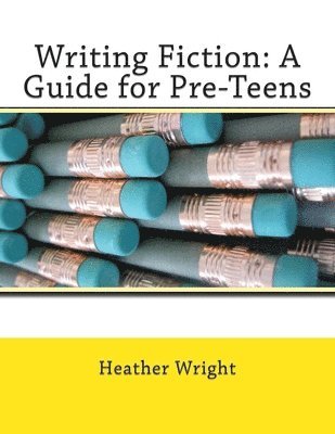 Heather E. Wright - Writing Fiction: A Guide for Pre-Teens, Häftad