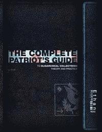 bokomslag The Complete Patriot's Guide to Oligarchical Collectivism: Its Theory and Practice