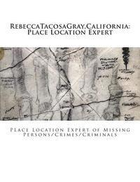 bokomslag RebeccaTacosaGray, California: Place Location Expert: Place Location Expert of Missing Persons/Crimes/Criminals