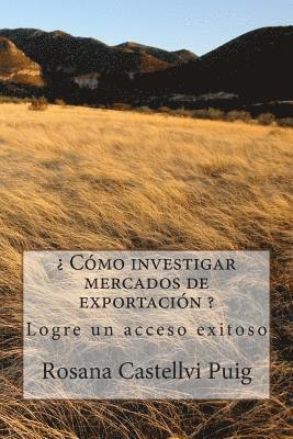 ¿ Cómo investigar mercados de exportación ?: Logre un acceso exitoso 1