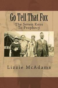 bokomslag Go Tell That Fox: The Seven Keys To Prophecy