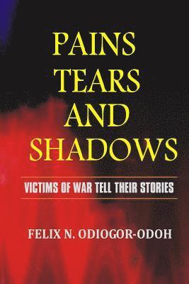 bokomslag Pains, Tears And Shadows: VIictims of War Tell Their Stories