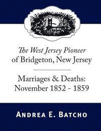 bokomslag The West Jersey Pioneer of Bridgeton, New Jersey, Marriages & Deaths: November 1852-1859