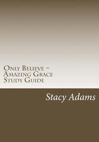 bokomslag Only Believe Amazing Grace Study Guide