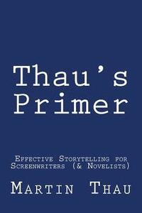 bokomslag Thau's Primer: Effective Storytelling for Screenwriters (& Novelists)