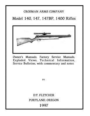 bokomslag Crosman Arms Company Model 140, 147, 147BP, 1400 Rifles: Owner's Manuals, Factory Service Manuals, Exploded Views, Technical Information Service Bulle