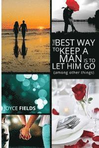 The Best Way to Keep a Man is to Let Him Go (among other things) 1