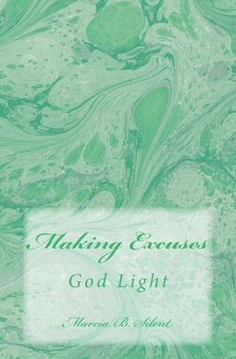 Marcia B. Silent - Making Excuses: God Light, Häftad