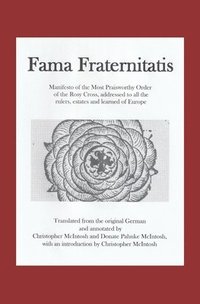 bokomslag Fama Fraternitatis (engl): Manifesto of the Most Praiseworthy Order of the Rosy Cross, addressed to all the rulers, estates and learned of Europe