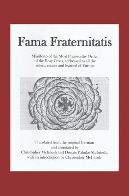 Fama Fraternitatis (engl): Manifesto of the Most Praiseworthy Order of the Rosy Cross, addressed to all the rulers, estates and learned of Europe 1