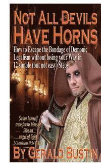 bokomslag Not All Devils Have Horns: How to Escape the Bondage of Demonic Legalism without losing your Way in 12 simple (but not easy) Steps.