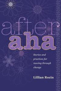 bokomslag After AHA: Stories and Practices for Moving Through Change