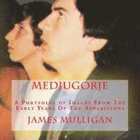 Medjugorje: A Portfolio of Images From The Early Years Of The Apparitions 1