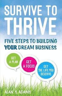 bokomslag Survive to Thrive: Five Steps To Growing Your Dream Business