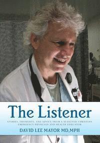 bokomslag The Listener: Stories, thoughts, and advice from a seasoned Christian Emergency Physician and Health Educator