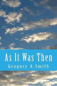 Gregory A. Smith - As It Was Then, Häftad
