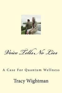 bokomslag Voice Tells No Lies: Use the voice to mitigate self-sabotage. Target core issues and root causes of negative emotions before they manifest