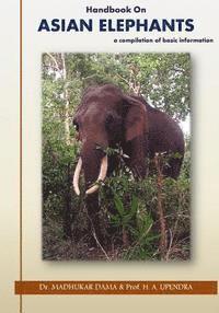 bokomslag Handbook on Asian Elephants: a compilation of basic information