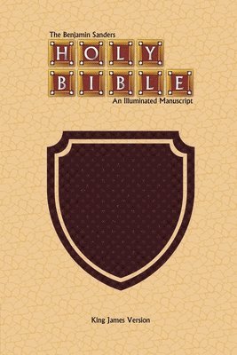 The Benjamin Sanders Holy Bible: An Illuminated Manuscript King James Version 1