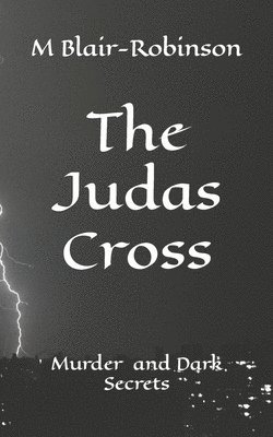 The Judas Cross: Murder Sex and Dark Secrets 1