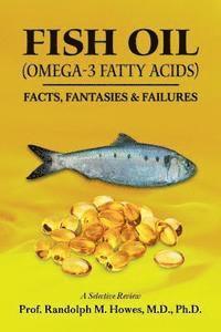 bokomslag FISH OIL (Omega-3 fatty acids): Facts, Fantasies & Failures
