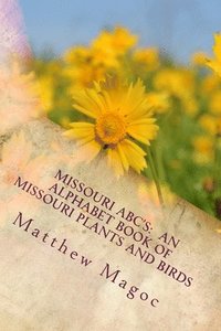 bokomslag Missouri ABC's: An Alphabet Book of Missouri Plants and Birds: My First Alphabet book of Missouri Plants and Birds