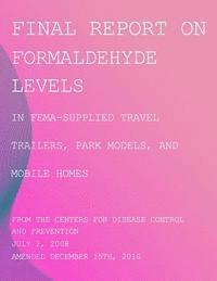 Final Report on Formaldehyde Levels in FEMA-Supplied Travel Trailers, Park Models, and Mobile Homes 1