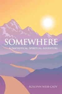 bokomslag Somewhere: A Fantastical, Spiritual Adventure